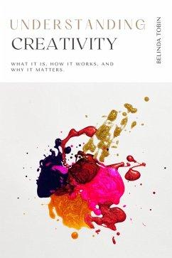 Understanding Creativity (The Understanding Series) (eBook, ePUB) - Tobin, Belinda