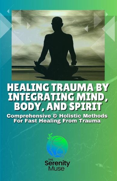 Healing Trauma by Integrating Mind, Body, and Spirit (eBook, ePUB) Healing Trauma by Integrating Mind, Body, and Spirit (eBook, ePUB)