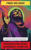 Franziskus von Assisi: Gesammelte Schriften (eBook, ePUB) Franziskus von Assisi: Gesammelte Schriften (eBook, ePUB)