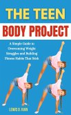 The Teen Body Project: A Simple Guide to Overcoming Weight Struggles and Building Fitness Habits That Stick (eBook, ePUB)
