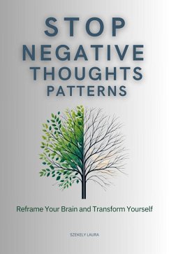 Stop Negative Thought Patterns:Reframe Your Brain and Transform Yourself (eBook, ePUB) - Szekely, Laura