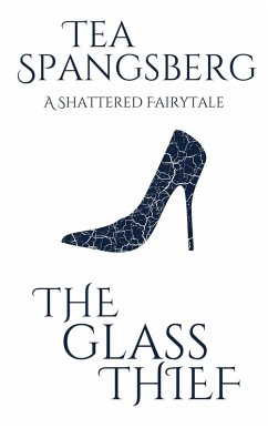 The Glass Thief (Shattered Fairytales) (eBook, ePUB) - Spangsberg, Tea