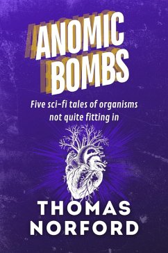 Cover Anomic Bombs: Five Sci-Fi Tales of Organisms Not Quite Fitting In (eBook, ePUB)