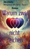 Warum zwei nicht reichen (Metamour - Die Buchserie, #1) (eBook, ePUB) Warum zwei nicht reichen (Metamour - Die Buchserie, #1) (eBook, ePUB)