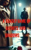A Deadly Game Of Secrets And Shadows (eBook, ePUB) A Deadly Game Of Secrets And Shadows (eBook, ePUB)