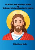 The Historical Jesus According to the Bible and The Changes to His Image Throughout the Centuries (eBook, ePUB)