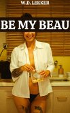 Be My Beau (eBook, ePUB) Be My Beau (eBook, ePUB)