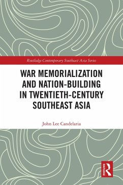 War Memorialization and Nation-Building in Twentieth-Century Southeast Asia (eBook, PDF) - Candelaria, John Lee