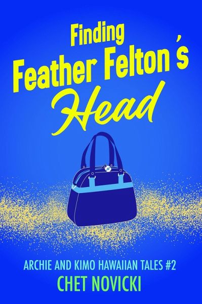 Finding Feather Felton's Head (Archie and Kimo Hawaiian Tales, #2) (eBook, ePUB) Finding Feather Felton's Head (Archie and Kimo Hawaiian Tales, #2) (eBook, ePUB)