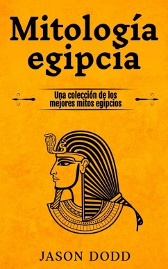 Cover Mitología egipcia: Una colección de los mejores mitos egipcios (eBook, ePUB)