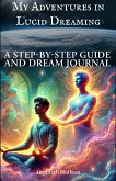 My Adventures in Lucid Dreaming (eBook, ePUB) My Adventures in Lucid Dreaming (eBook, ePUB)
