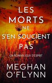 Les Morts Ne S'en Soucient Pas : Un Roman Jeux d'Esprit (eBook, ePUB) Les Morts Ne S'en Soucient Pas : Un Roman Jeux d'Esprit (eBook, ePUB)