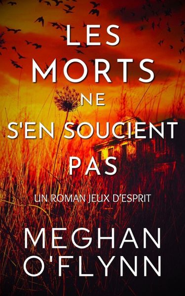 Les Morts Ne S'en Soucient Pas : Un Roman Jeux d'Esprit (eBook, ePUB) Les Morts Ne S'en Soucient Pas : Un Roman Jeux d'Esprit (eBook, ePUB)