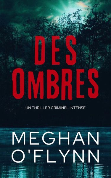 Des Ombres : Un Thriller Criminel Intense (eBook, ePUB) Des Ombres : Un Thriller Criminel Intense (eBook, ePUB)