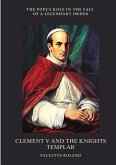 Clement V and the Knights Templar Clement V and the Knights Templar