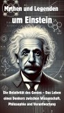 Mythen und Legenden um Einstein - Die Relativität des Genies - Das Leben eines Denkers zwischen Wissenschaft, Philosophie und Verantwortung (eBook, ePUB)