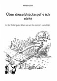 Über diese Brücke gehe ich nicht Über diese Brücke gehe ich nicht