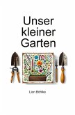 Unser kleiner Garten Unser kleiner Garten