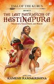The Last Matriarchs of Hastinapura - Fall of the Kurus - Book II (eBook, ePUB) The Last Matriarchs of Hastinapura - Fall of the Kurus - Book II (eBook, ePUB)