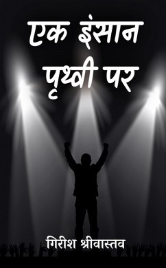 Ek Insaan Pruthvee Par (eBook, ePUB) - Shrivastav, Girish Ek Insaan Pruthvee Par (eBook, ePUB) - Shrivastav, Girish