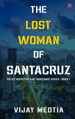 The Lost Woman of Santacruz: Police Inspector Ajay Shaktawat Series - Book I (eBook, ePUB) - Medtia, Vijay