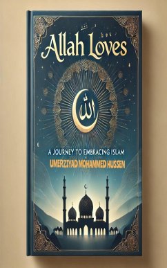 Allah Loves: A Journey to Embracing Islam (eBook, ePUB) - Hussen, Umerziyad Mohammed