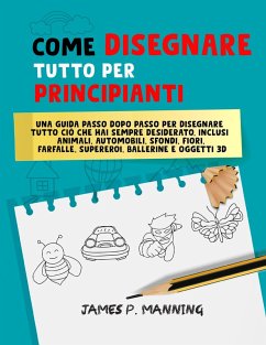 Come Disegnare Tutto per Principianti: Una guida passo-passo per disegnare tutto ciò che hai sempre desiderato (How to draw books) (eBook, ePUB) - Psychbite