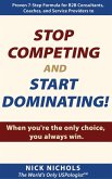 Stop Competing and Start Dominating! When You're the Only Choice, You Always Win. (eBook, ePUB)