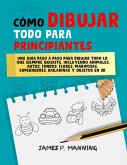 Cómo Dibujar Todo para Principiantes: Una guía paso a paso para dibujar todo lo que siempre quisiste (How to draw books) (eBook, ePUB) Cómo Dibujar Todo para Principiantes: Una guía paso a paso para dibujar todo lo que siempre quisiste (How to draw books) (eBook, ePUB)