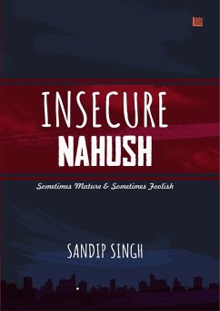 Cover Insecure Nahush: Sometimes Mature & Sometimes Foolish (eBook, ePUB)