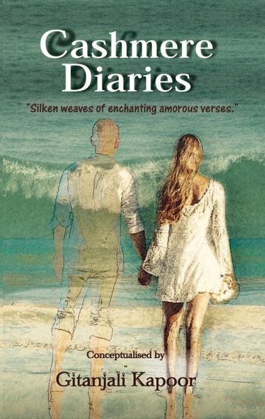 Cashmere Diaries - Silken Weaves of Enchanting Amorous Verses (eBook, ePUB) Cashmere Diaries - Silken Weaves of Enchanting Amorous Verses (eBook, ePUB)