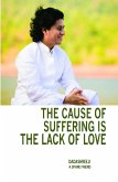 The Cause of Suffering Is the Lack of Love - Is a Compilation of Teachings and Guidance (eBook, ePUB) The Cause of Suffering Is the Lack of Love - Is a Compilation of Teachings and Guidance (eBook, ePUB)