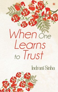 When One Learns to Trust (eBook, ePUB) - Sinha, Indrani