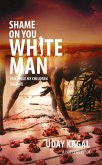 Shame On You White Man - You Stole My Children (Again!) (eBook, ePUB)