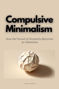 Cover Compulsive Minimalism:How the Pursuit of Simplicity Becomes an Obsession (eBook, ePUB)