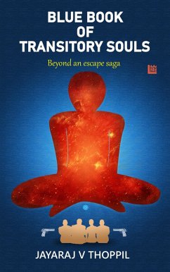 Blue Book of Transitory Souls, Beyond an Escape Saga (eBook, ePUB) - Thoppil, Jayaraj V