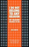 I Do Not Belong To Any Religion My Religion Belongs To Me (eBook, ePUB)
