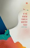 If He Knew I Was a Writer Too (eBook, ePUB) If He Knew I Was a Writer Too (eBook, ePUB)