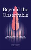 Beyond the Observable - A Philosophical Take on Scientific Understanding (eBook, ePUB) Beyond the Observable - A Philosophical Take on Scientific Understanding (eBook, ePUB)