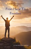 From Habit To Freedom (eBook, ePUB) From Habit To Freedom (eBook, ePUB)