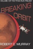 Breaking Orbit: Volume I of the Titan Run Trilogy (eBook, ePUB)