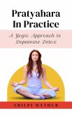 Pratyahara in Practice: A Yogic Approach to Dopamine Detox (eBook, ePUB) Pratyahara in Practice: A Yogic Approach to Dopamine Detox (eBook, ePUB)