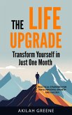 The Life Upgrade; Transform Yourself In Just One Month (eBook, ePUB) The Life Upgrade; Transform Yourself In Just One Month (eBook, ePUB)