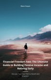 Financial Freedom Fast: The Ultimate Guide to Building Passive Income and Retiring Early (eBook, ePUB)