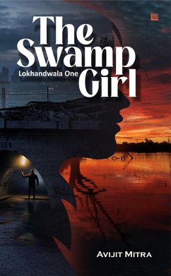 The Swamp Girl: Lokhandwala One (eBook, ePUB) - Mitra, Avijit