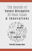 The Secrets of Future Disruptive Hi-Tech Ideas & Innovations (eBook, ePUB) The Secrets of Future Disruptive Hi-Tech Ideas & Innovations (eBook, ePUB)