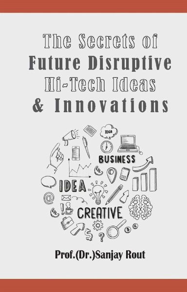 The Secrets of Future Disruptive Hi-Tech Ideas & Innovations (eBook, ePUB)