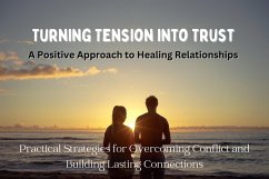 Cover Turning Tension into Trust - A positive Approach to Healing Relationships (eBook, ePUB)