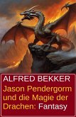 Jason Pendergorm und die Magie der Drachen: Fantasy (eBook, ePUB)