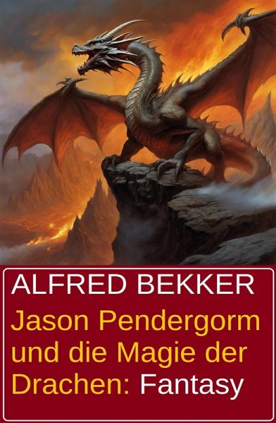 Jason Pendergorm und die Magie der Drachen: Fantasy (eBook, ePUB)